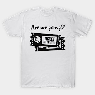 Are we going? T-Shirt